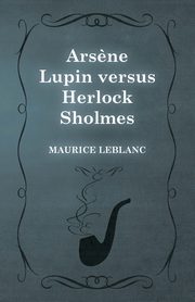 Ars?ne Lupin versus Herlock Sholmes, Leblanc Maurice