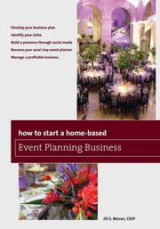 How to Start a Home-Based Event Planning Business, Moran Jill S.