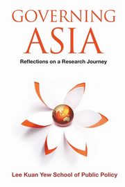 GOVERNING ASIA, LEE KUAN YEW SCHOOL OF PUBLIC POLICY NU