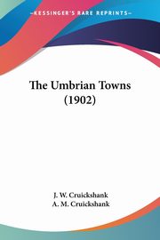 The Umbrian Towns (1902), Cruickshank J. W.