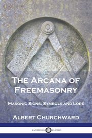 The Arcana of Freemasonry, Churchward Albert