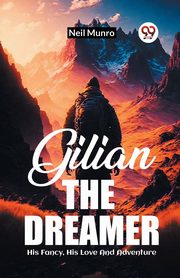 Gilian The Dreamer His Fancy, His Love And Adventure, Munro Neil