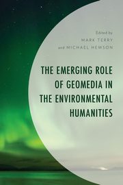 The Emerging Role of Geomedia in the Environmental Humanities, 
