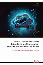 Feature Selection and Feature Extraction in Machine Learning- Based IoT Intrusion Detection System, Li Jing
