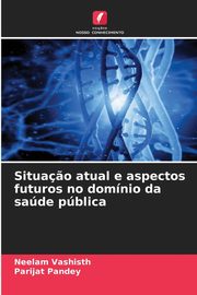 Situa?o atual e aspectos futuros no domnio da sade pblica, Vashisth Neelam