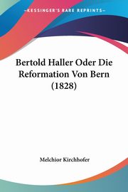 Bertold Haller Oder Die Reformation Von Bern (1828), Kirchhofer Melchior