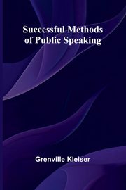 Successful Methods of Public Speaking, Kleiser Grenville