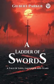 A Ladder of Swords A Tale of Love, Laughter and Tears, Parker Gilbert