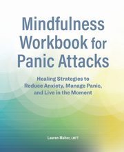 Mindfulness Workbook for Panic Attacks, Maher Lauren
