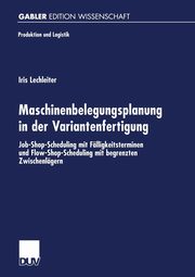 Maschinenbelegungsplanung in Der Variantenfertigung, Lechleiter Iria