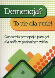 ksiazka tytu: Demencja To nie dla mnie Poziom atwy autor: Hinz Magdalena