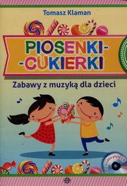 Piosenki cukierki Zabawy z muzyk dla dzieci + CD, Klaman Tomasz