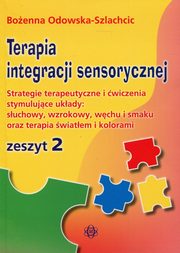 ksiazka tytu: Terapia integracji sensorycznej Zeszyt 2 autor: Odowska-Szlachcic Boenna