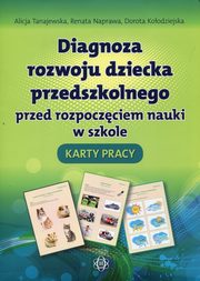 Diagnoza rozwoju dziecka przedszkolnego przed rozpoczciem nauki w szkole Karty pracy, Tanajewska Alicja, Naprawa Renata, Koodziejska Dorota