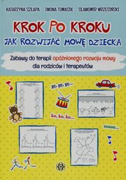 Krok po kroku Jak rozwija mow dziecka, Szapa Katarzyna, Tomasik Iwona, Wrzesiski Sawomir