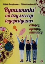 Rymowanki na trzy szeregi logopedyczne ciszcy syczcy szumicy, Szwajkowska Elbieta, Szwajkowski Witold