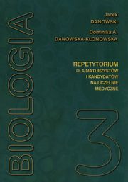 Biologia repetytorium dla maturzystw i kandydatw na studia medyczne Tom 3, Danowski Jacek, Danowska-Klonowska Dominika