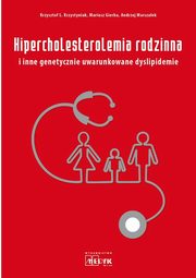 Hipercholesterolemia rodzinna i inne genetycznie uwarunkowane dyslipidemie, Krzystyniak Krzysztof L., Gierba Mariusz, Marszaek Andrzej