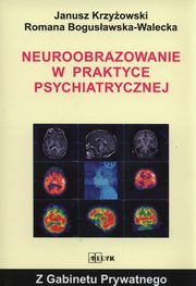 ksiazka tytu: Neuroobrazowanie w praktyce psychiatrycznej autor: Krzyowski Janusz