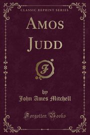 ksiazka tytu: Amos Judd (Classic Reprint) autor: Mitchell John Ames