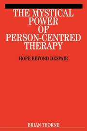 ksiazka tytu: Mystical Power of Person-Centred Therapy autor: Thorne