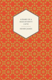 A Diary of a Man of Fifty (1879), James Henry