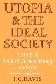 Utopia and the Ideal Society, Davis J. C.