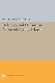 Deference and Defiance in Nineteenth-Century Japan, Kelly William Wright