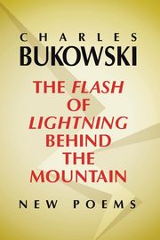 ksiazka tytu: The Flash of Lightning Behind the Mountain autor: Bukowski Charles
