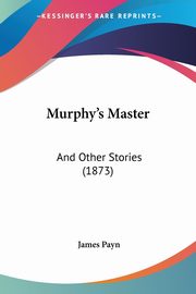 Murphy's Master, Payn James