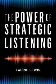 The Power of Strategic Listening, Lewis Laurie