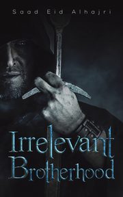 Irrelevant Brotherhood, Alhajri Saad Eid