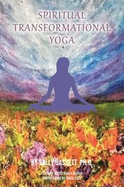 Spiritual Transformational Yoga, Bassett Ph.D. Sally