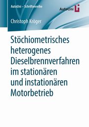 Stchiometrisches heterogenes Dieselbrennverfahren im stationren und instationren Motorbetrieb, Krger Christoph