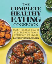 The Complete Healthy Eating Cookbook, O'Connor Lauren