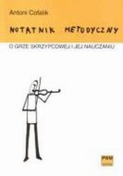 ksiazka tytu: Notatnik metodyczny o grze skrzypcowej i jej nauczaniu autor: Cofalik Antoni