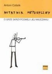 Notatnik metodyczny o grze skrzypcowej i jej nauczaniu, Cofalik Antoni