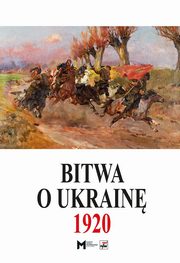 ksiazka tytu: Bitwa o Ukrain 1 I-24 VII 1920. Dokumenty operacyjne (cz. I, 1 I-11 V 1920) autor: 