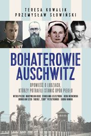 Bohaterowie Auschwitz, Sowiski Przemysaw, Kowalik Teresa