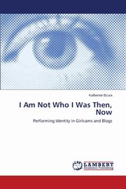 ksiazka tytu: I Am Not Who I Was Then, Now autor: Bzura Katherine