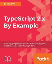 TypeScript 2.x By Example, Ohri Sachin