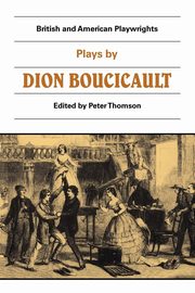 Plays by Dion Boucicault, Boucicault Dion