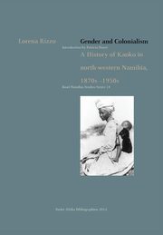 Gender and Colonialism. a History of Kaoko in North-Western Namibia 1870s-1950s, Rizzo Lorena