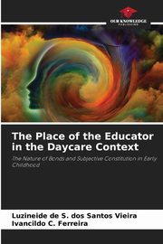 ksiazka tytu: The Place of the Educator in the Daycare Context autor: de S. dos Santos Vieira Luzineide
