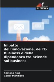 Impatto dell'innovazione, dell'E-Business e della dipendenza tra aziende sul business, Riaz Romana