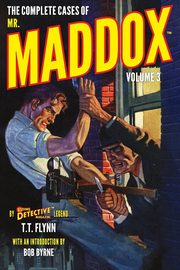 The Complete Cases of Mr. Maddox, Volume 3, Flynn T. T.