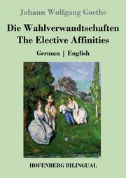 Die Wahlverwandtschaften / The Elective Affinities, Goethe Johann Wolfgang