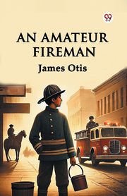 An Amateur Fireman, Otis James