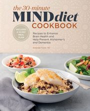 The 30-Minute MIND Diet Cookbook, Foote Amanda