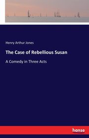The Case of Rebellious Susan, Jones Henry Arthur